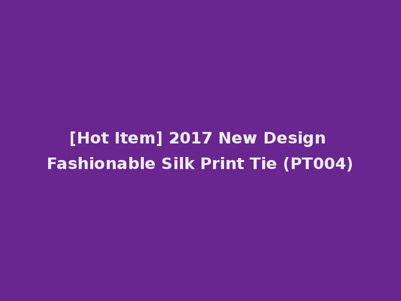 [Hot Item] 2017 New Design Fashionable Silk Print Tie (PT004)
