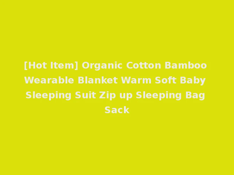 [Hot Item] Organic Cotton Bamboo Wearable Blanket Warm Soft Baby Sleeping Suit Zip up Sleeping Bag Sack