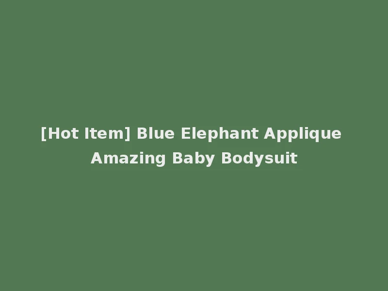 [Hot Item] Blue Elephant Applique Amazing Baby Bodysuit