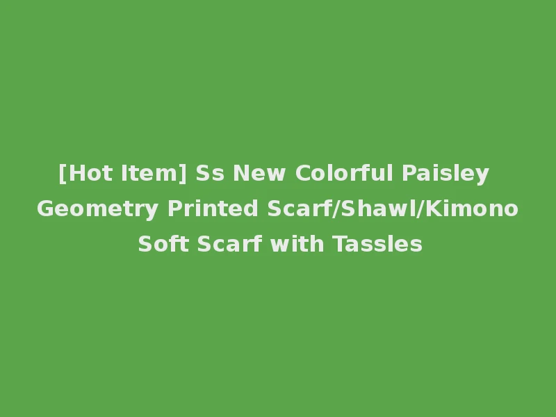 [Hot Item] Ss New Colorful Paisley Geometry Printed Scarf/Shawl/Kimono Soft Scarf with Tassles