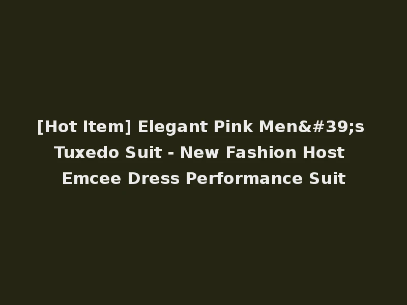 [Hot Item] Elegant Pink Men's Tuxedo Suit - New Fashion Host Emcee Dress Performance Suit
