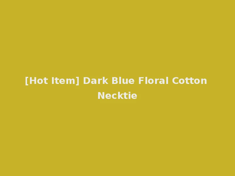 [Hot Item] Dark Blue Floral Cotton Necktie