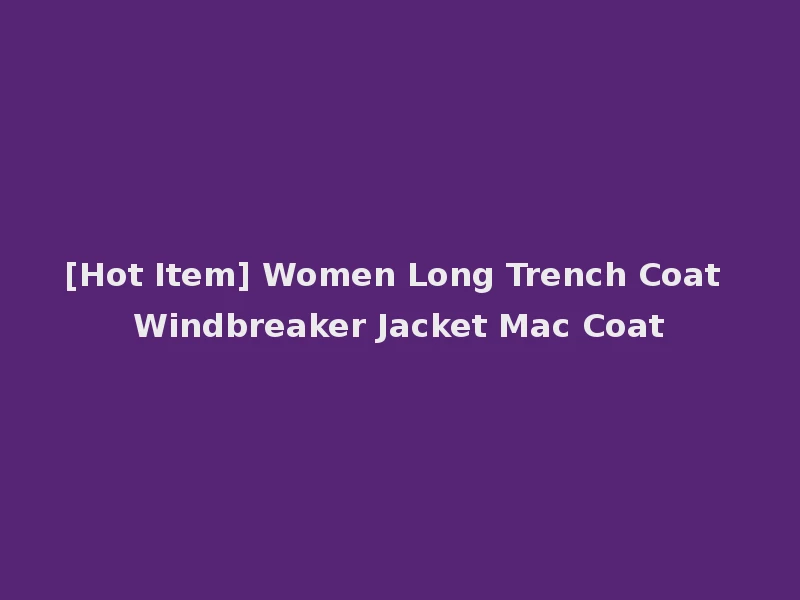 [Hot Item] Women Long Trench Coat Windbreaker Jacket Mac Coat