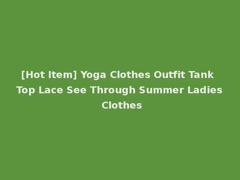 [Hot Item] Yoga Clothes Outfit Tank Top Lace See Through Summer Ladies Clothes