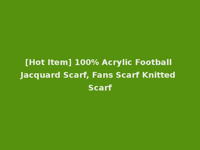 [Hot Item] 100% Acrylic Football Jacquard Scarf, Fans Scarf Knitted Scarf