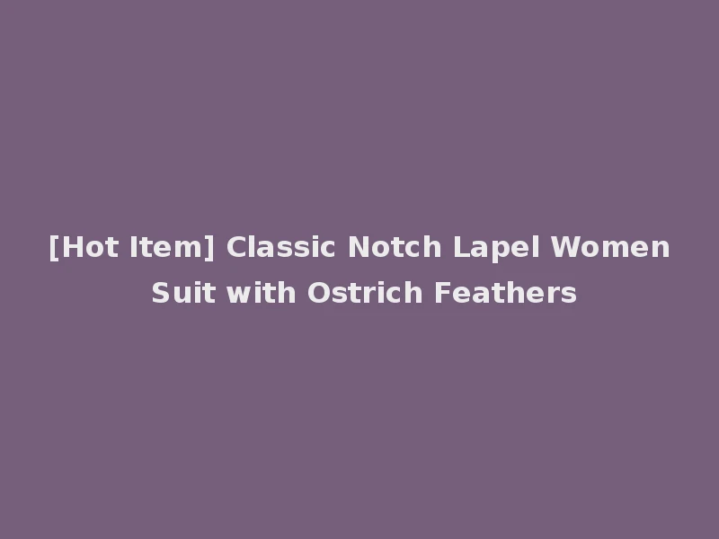[Hot Item] Classic Notch Lapel Women Suit with Ostrich Feathers