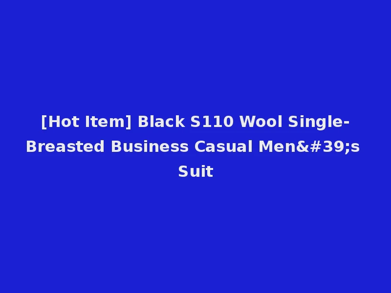 [Hot Item] Black S110 Wool Single-Breasted Business Casual Men's Suit