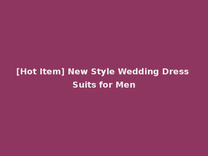 [Hot Item] New Style Wedding Dress Suits for Men