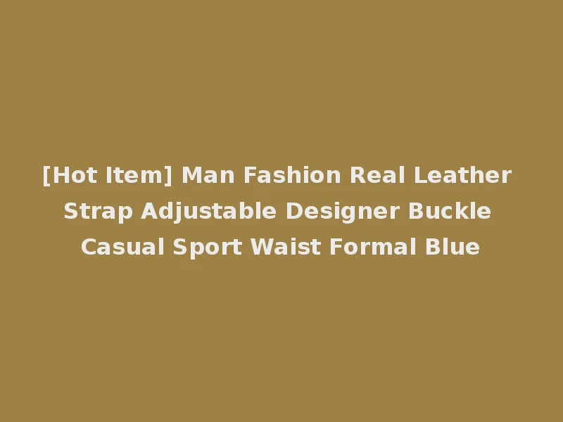 [Hot Item] Man Fashion Real Leather Strap Adjustable Designer Buckle Casual Sport Waist Formal Blue