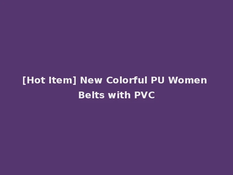 [Hot Item] New Colorful PU Women Belts with PVC