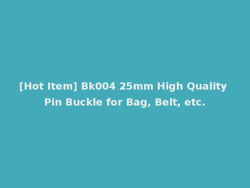 [Hot Item] Bk004 25mm High Quality Pin Buckle for Bag, Belt, etc.