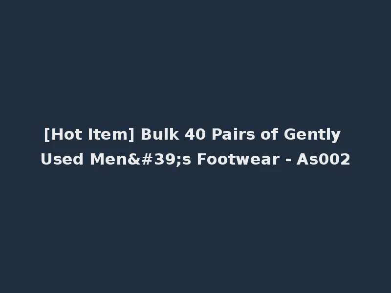 [Hot Item] Bulk 40 Pairs of Gently Used Men's Footwear - As002