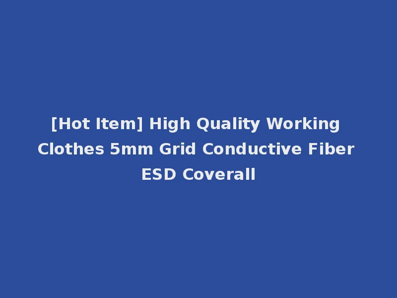 [Hot Item] High Quality Working Clothes 5mm Grid Conductive Fiber ESD Coverall