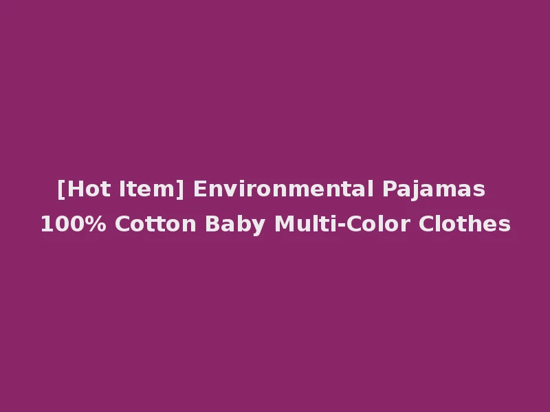 [Hot Item] Environmental Pajamas 100% Cotton Baby Multi-Color Clothes