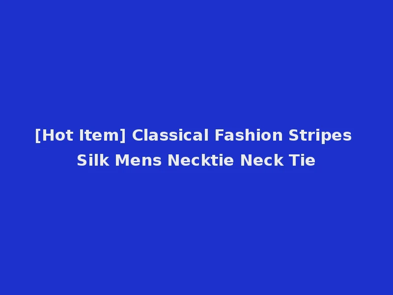 [Hot Item] Classical Fashion Stripes Silk Mens Necktie Neck Tie