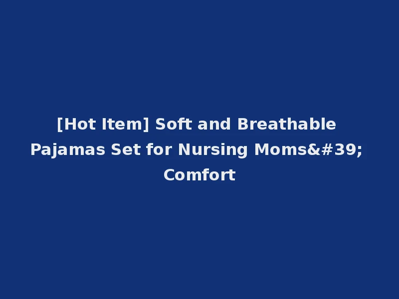 [Hot Item] Soft and Breathable Pajamas Set for Nursing Moms' Comfort