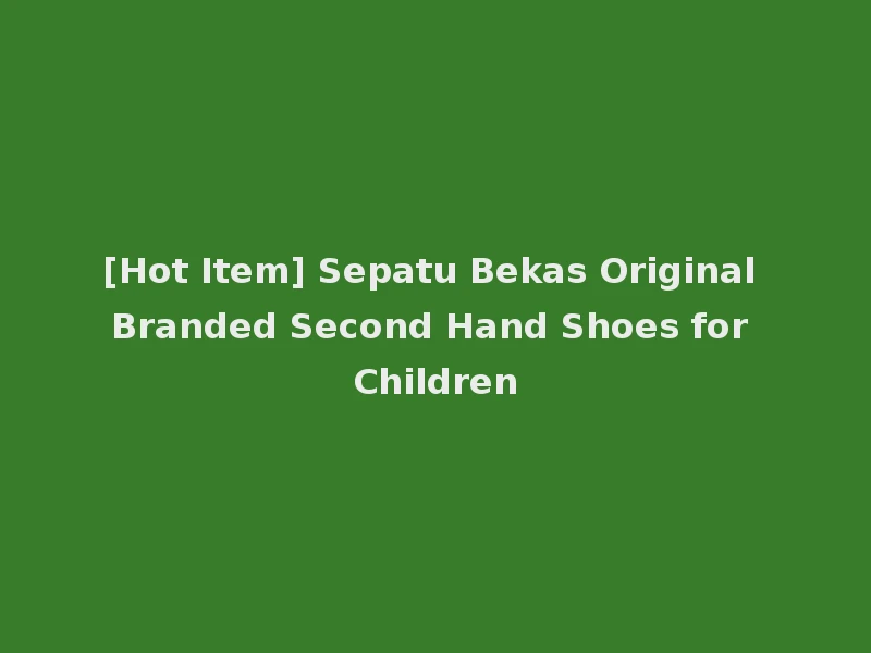 [Hot Item] Sepatu Bekas Original Branded Second Hand Shoes for Children