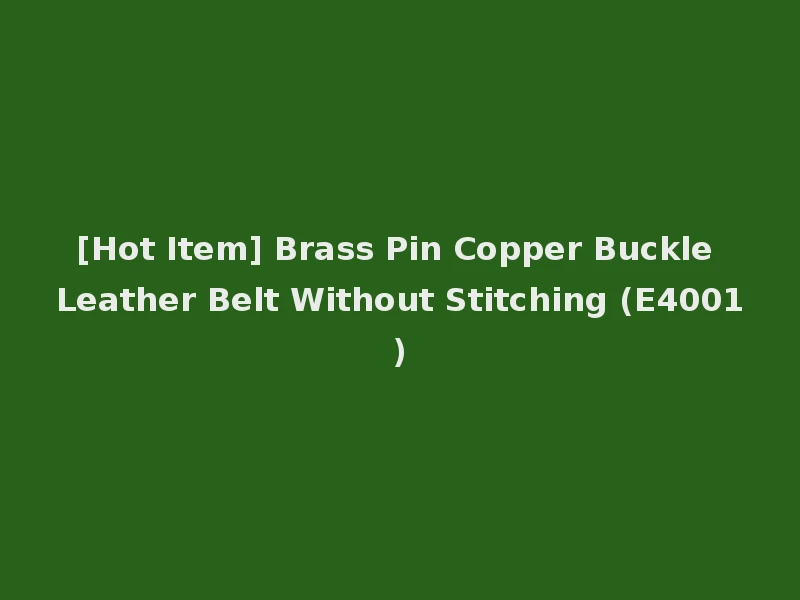 [Hot Item] Brass Pin Copper Buckle Leather Belt Without Stitching (E4001)