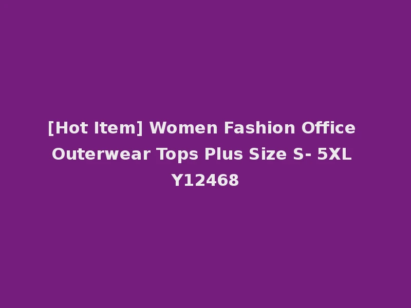 [Hot Item] Women Fashion Office Outerwear Tops Plus Size S- 5XL Y12468