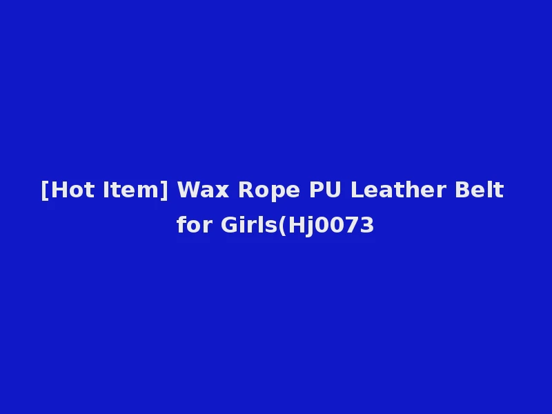 [Hot Item] Wax Rope PU Leather Belt for Girls(Hj0073