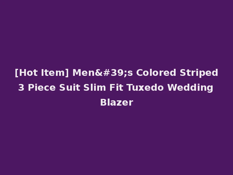 [Hot Item] Men's Colored Striped 3 Piece Suit Slim Fit Tuxedo Wedding Blazer