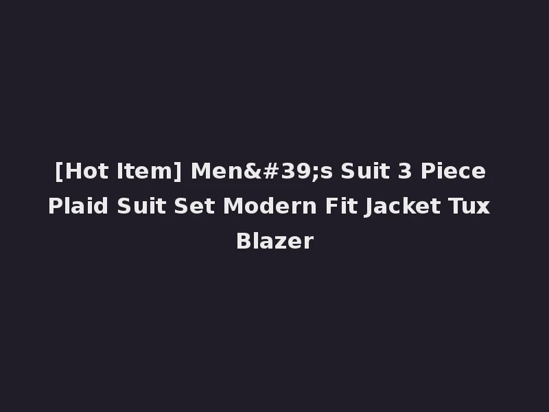[Hot Item] Men's Suit 3 Piece Plaid Suit Set Modern Fit Jacket Tux Blazer