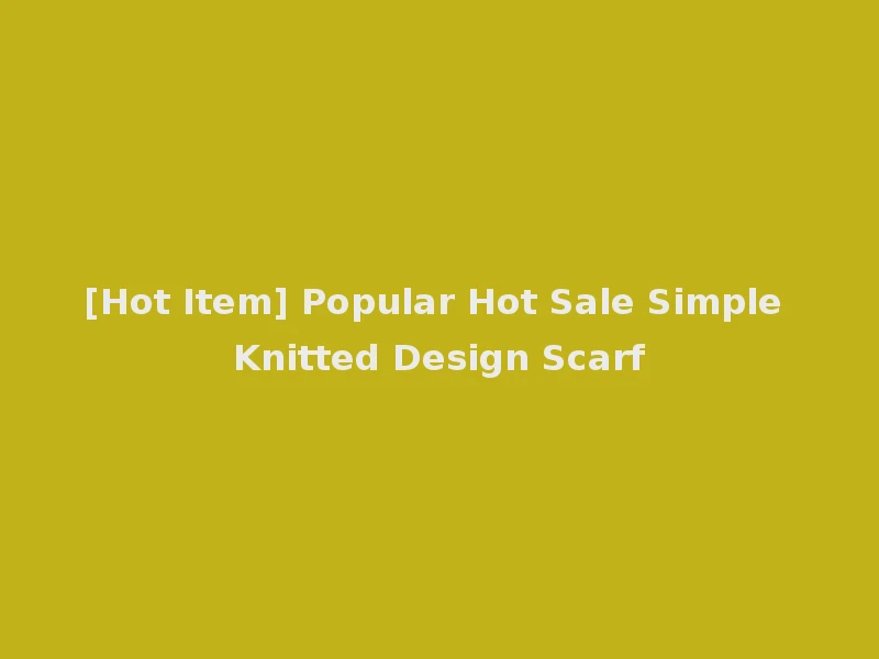 [Hot Item] Popular Hot Sale Simple Knitted Design Scarf