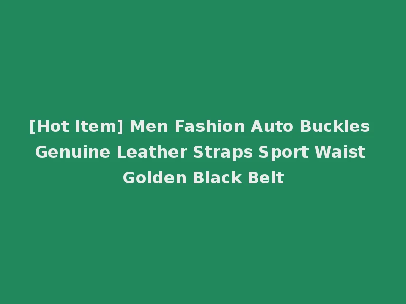 [Hot Item] Men Fashion Auto Buckles Genuine Leather Straps Sport Waist Golden Black Belt