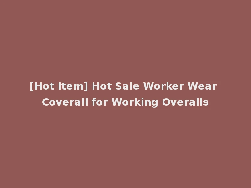 [Hot Item] Hot Sale Worker Wear Coverall for Working Overalls