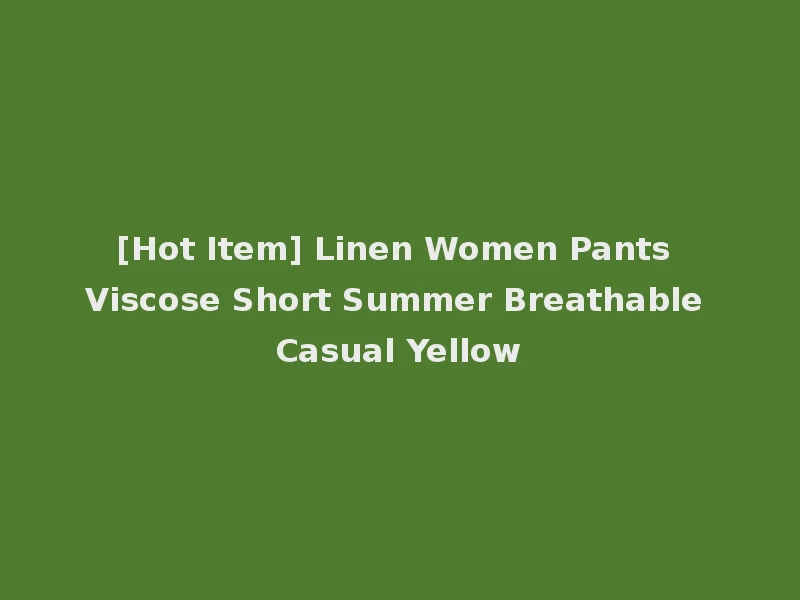 [Hot Item] Linen Women Pants Viscose Short Summer Breathable Casual Yellow