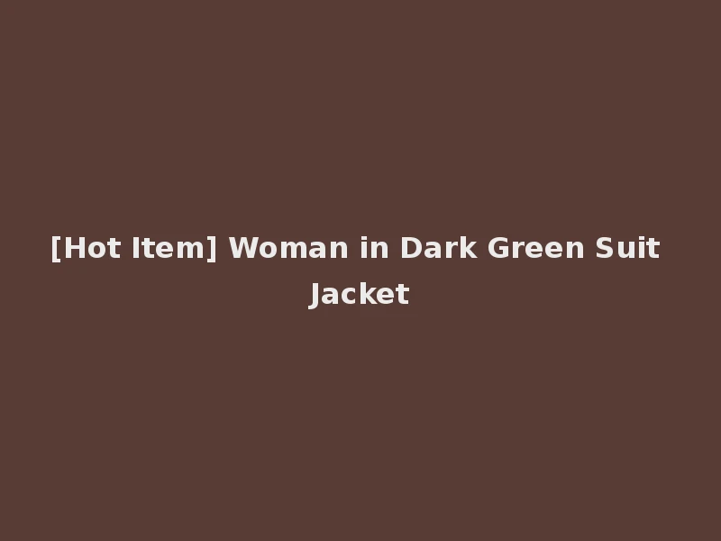 [Hot Item] Woman in Dark Green Suit Jacket