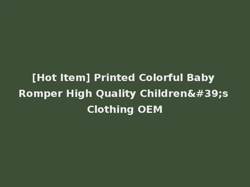 [Hot Item] Printed Colorful Baby Romper High Quality Children's Clothing OEM