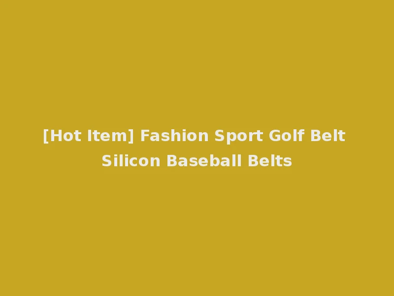 [Hot Item] Fashion Sport Golf Belt Silicon Baseball Belts