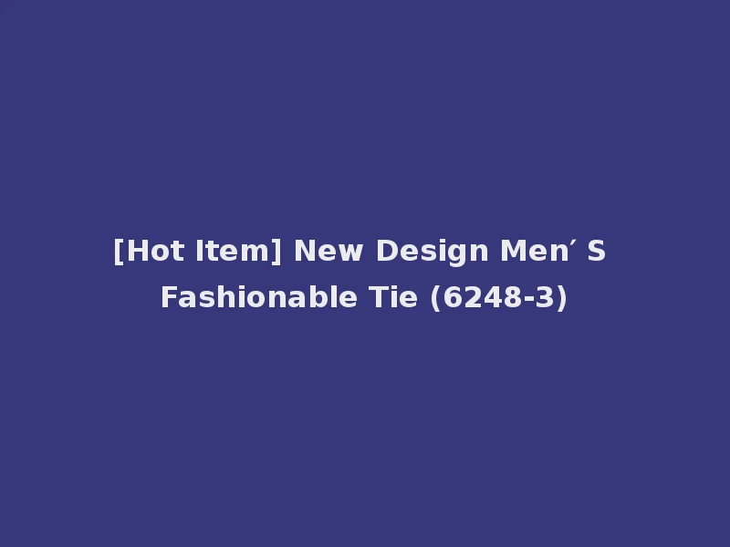 [Hot Item] New Design Men′ S Fashionable Tie (6248-3)
