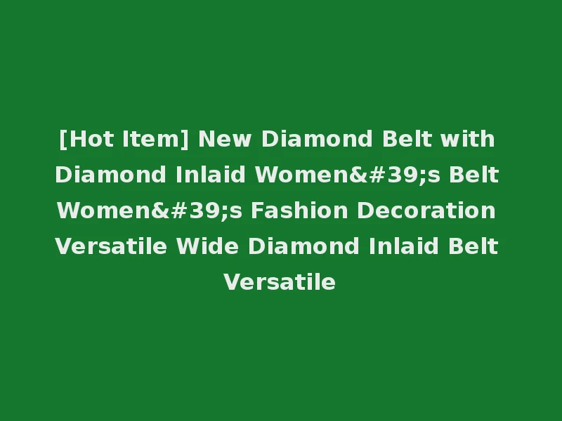 [Hot Item] New Diamond Belt with Diamond Inlaid Women's Belt Women's Fashion Decoration Versatile Wide Diamond Inlaid Belt Versatile