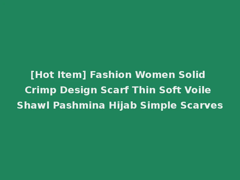 [Hot Item] Fashion Women Solid Crimp Design Scarf Thin Soft Voile Shawl Pashmina Hijab Simple Scarves