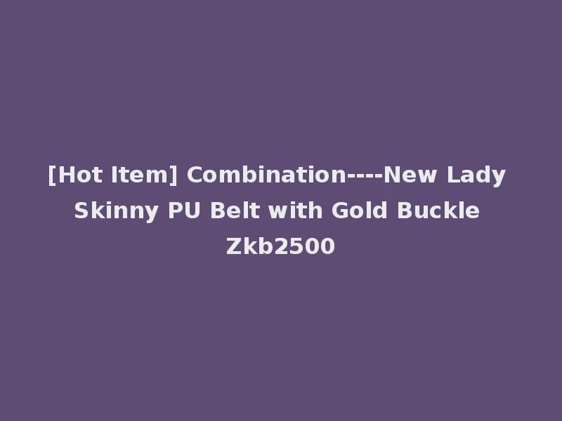 [Hot Item] Combination----New Lady Skinny PU Belt with Gold Buckle Zkb2500