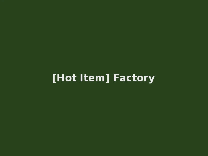 [Hot Item] Factory