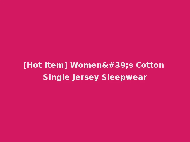 [Hot Item] Women's Cotton Single Jersey Sleepwear