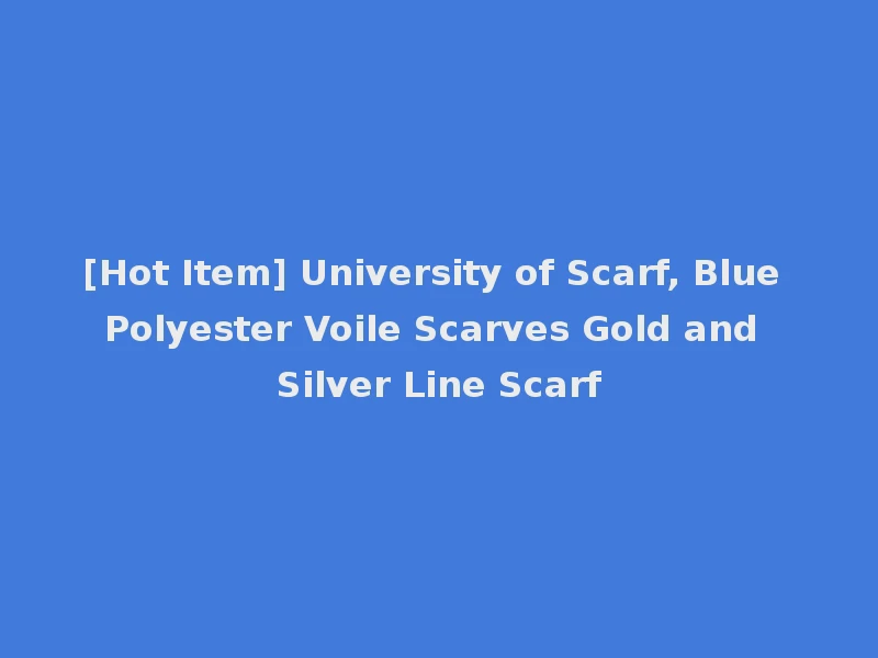 [Hot Item] University of Scarf, Blue Polyester Voile Scarves Gold and Silver Line Scarf