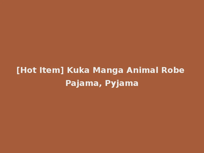 [Hot Item] Kuka Manga Animal Robe Pajama, Pyjama