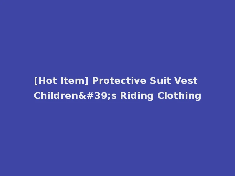 [Hot Item] Protective Suit Vest Children's Riding Clothing