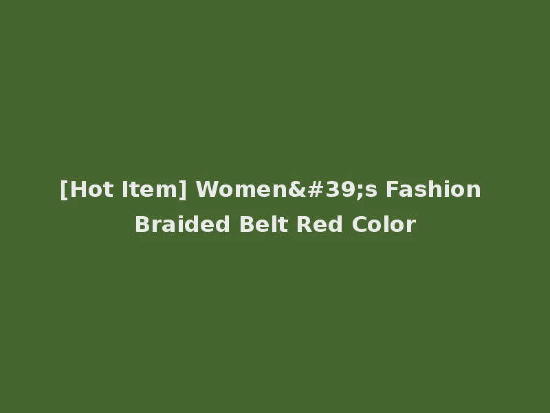 [Hot Item] Women's Fashion Braided Belt Red Color