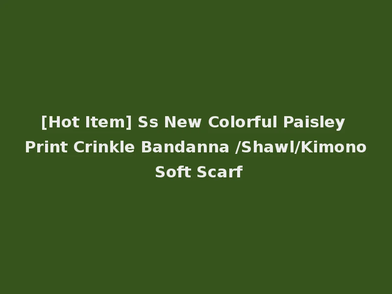 [Hot Item] Ss New Colorful Paisley Print Crinkle Bandanna /Shawl/Kimono Soft Scarf