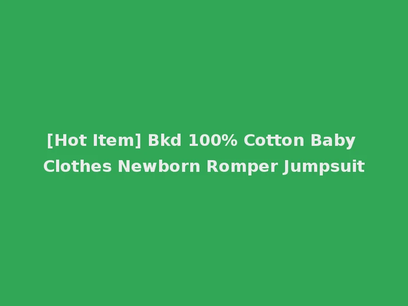 [Hot Item] Bkd 100% Cotton Baby Clothes Newborn Romper Jumpsuit