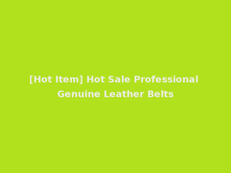 [Hot Item] Hot Sale Professional Genuine Leather Belts