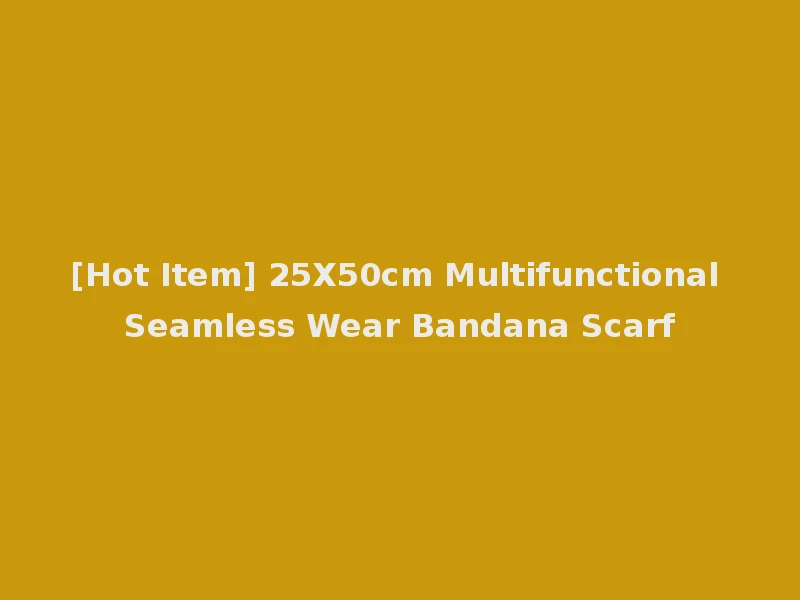 [Hot Item] 25X50cm Multifunctional Seamless Wear Bandana Scarf