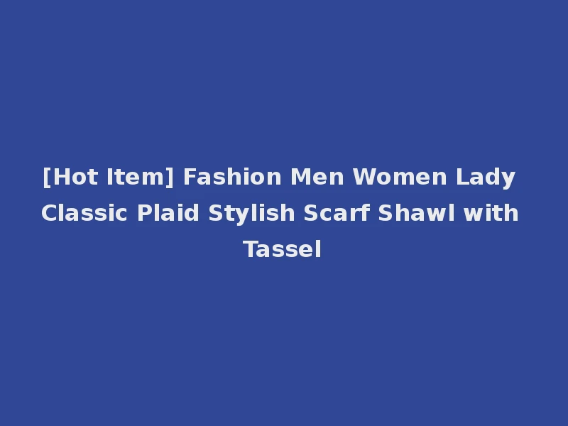 [Hot Item] Fashion Men Women Lady Classic Plaid Stylish Scarf Shawl with Tassel
