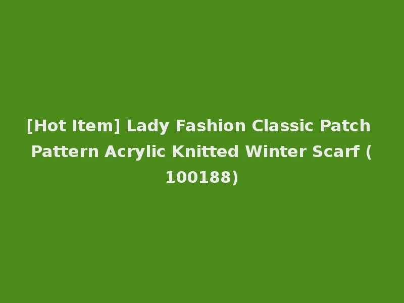 [Hot Item] Lady Fashion Classic Patch Pattern Acrylic Knitted Winter Scarf (100188)