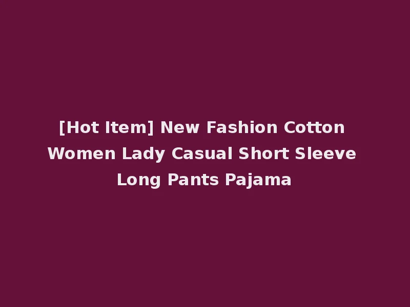 [Hot Item] New Fashion Cotton Women Lady Casual Short Sleeve Long Pants Pajama